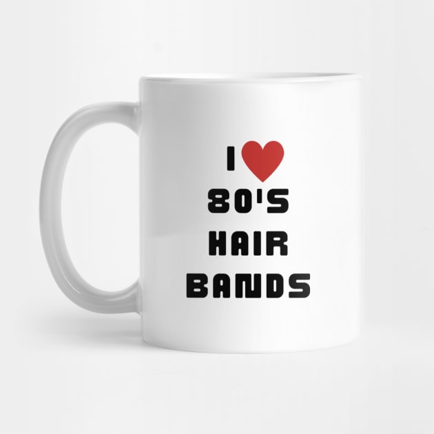 I Love 80's Hair Bands Retro 1980s Classic Music Lover by Little Duck Designs
